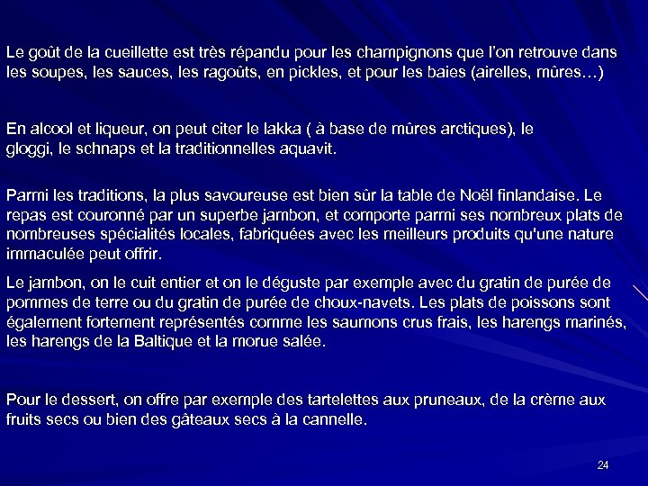 Le goût de la cueillette est très répandu pour les champignons que l’on retrouve