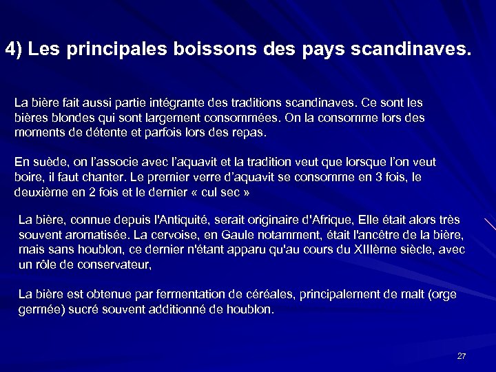 4) Les principales boissons des pays scandinaves. La bière fait aussi partie intégrante des