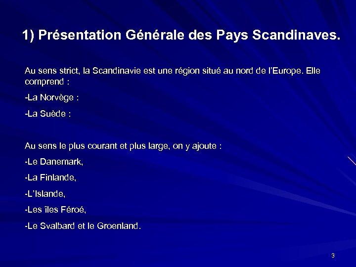 1) Présentation Générale des Pays Scandinaves. Au sens strict, la Scandinavie est une région