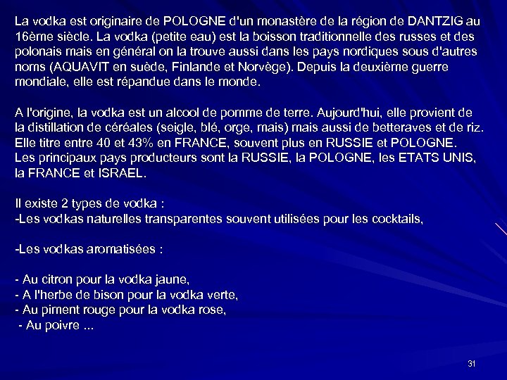 La vodka est originaire de POLOGNE d'un monastère de la région de DANTZIG au