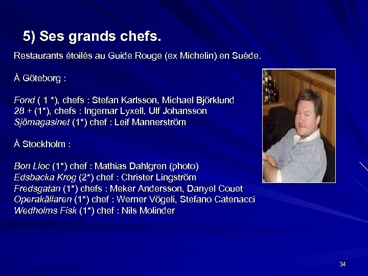 5) Ses grands chefs. Restaurants étoilés au Guide Rouge (ex Michelin) en Suède. À