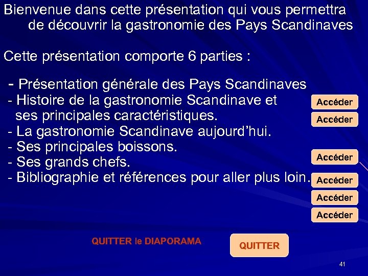 Bienvenue dans cette présentation qui vous permettra de découvrir la gastronomie des Pays Scandinaves