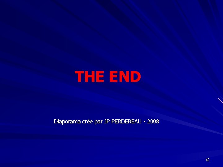 THE END Diaporama crée par JP PERDEREAU - 2008 42 