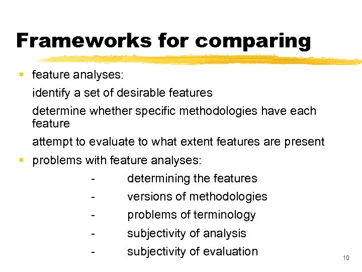 Frameworks for comparing § feature analyses: identify a set of desirable features determine whether