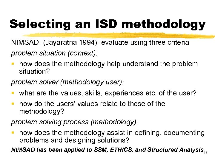 Selecting an ISD methodology NIMSAD (Jayaratna 1994): evaluate using three criteria problem situation (context):