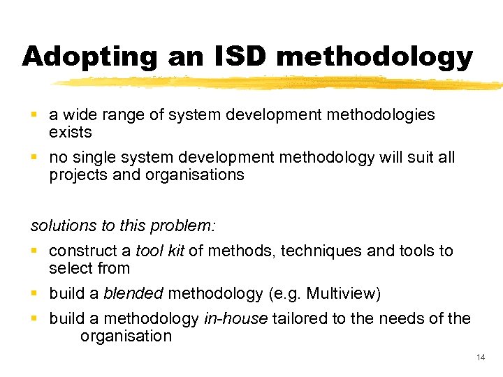 Adopting an ISD methodology § a wide range of system development methodologies exists §