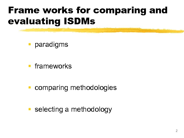 Frame works for comparing and evaluating ISDMs § paradigms § frameworks § comparing methodologies