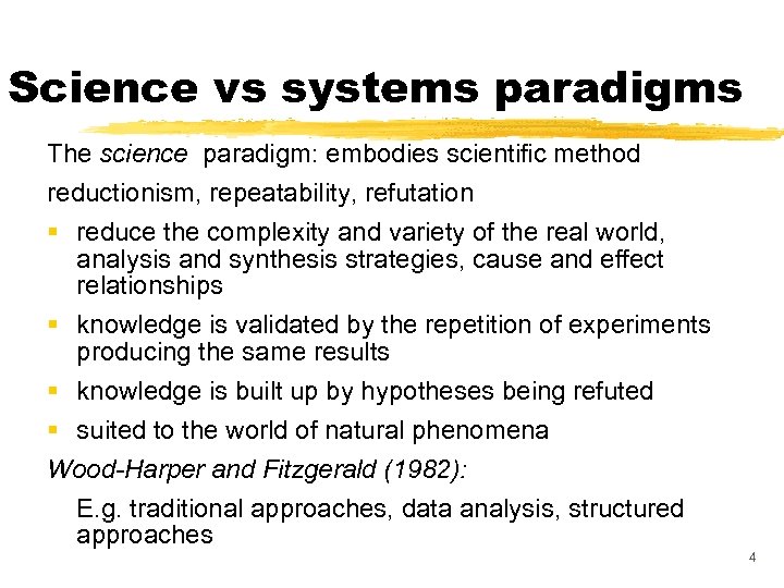 Science vs systems paradigms The science paradigm: embodies scientific method reductionism, repeatability, refutation §