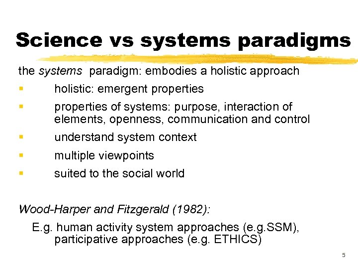 Science vs systems paradigms the systems paradigm: embodies a holistic approach § § holistic: