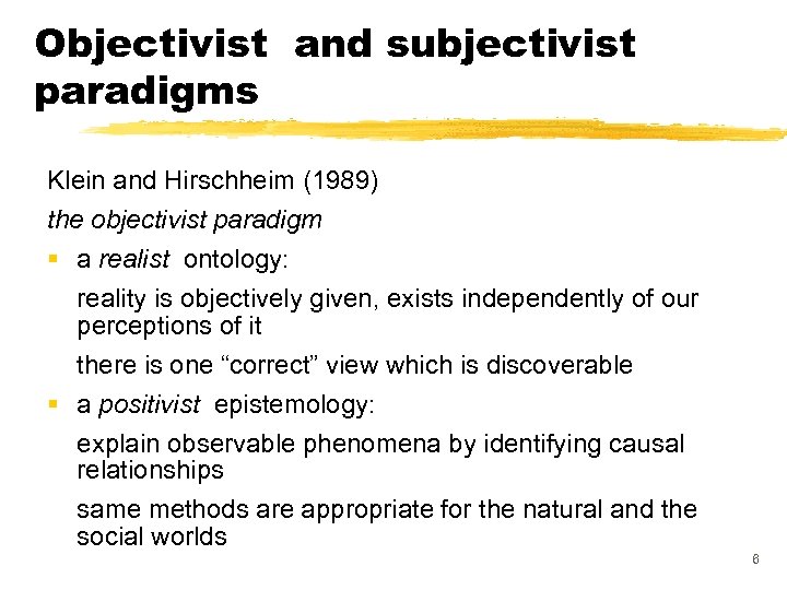 Objectivist and subjectivist paradigms Klein and Hirschheim (1989) the objectivist paradigm § a realist