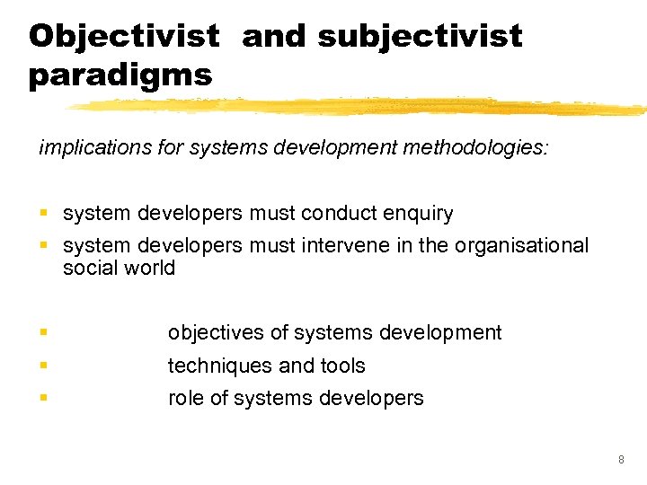 Objectivist and subjectivist paradigms implications for systems development methodologies: § system developers must conduct