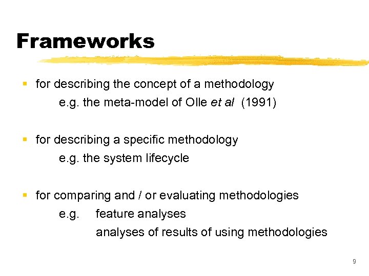 Frameworks § for describing the concept of a methodology e. g. the meta-model of