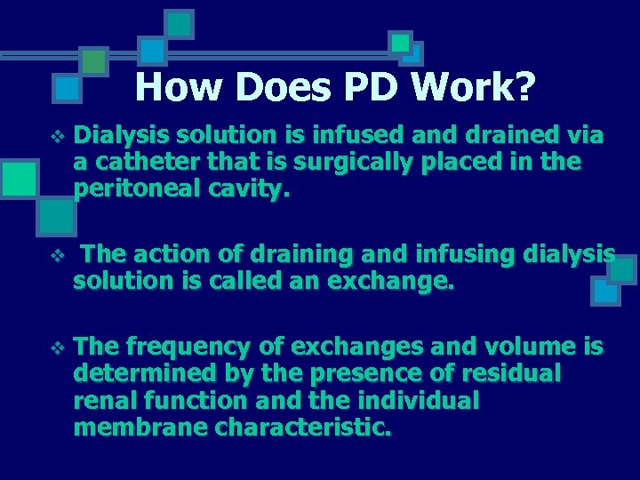 How Does PD Work? v Dialysis solution is infused and drained via a catheter