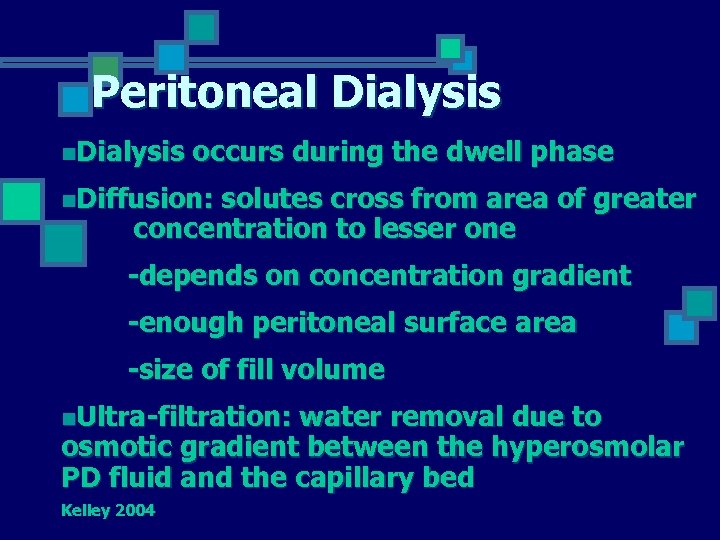 Peritoneal Dialysis n. Dialysis occurs during the dwell phase n. Diffusion: solutes cross from