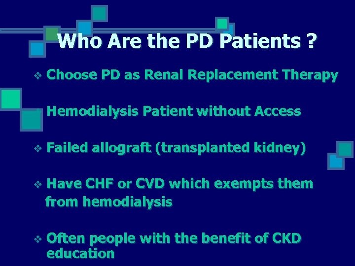 Who Are the PD Patients ? v Choose PD as Renal Replacement Therapy v