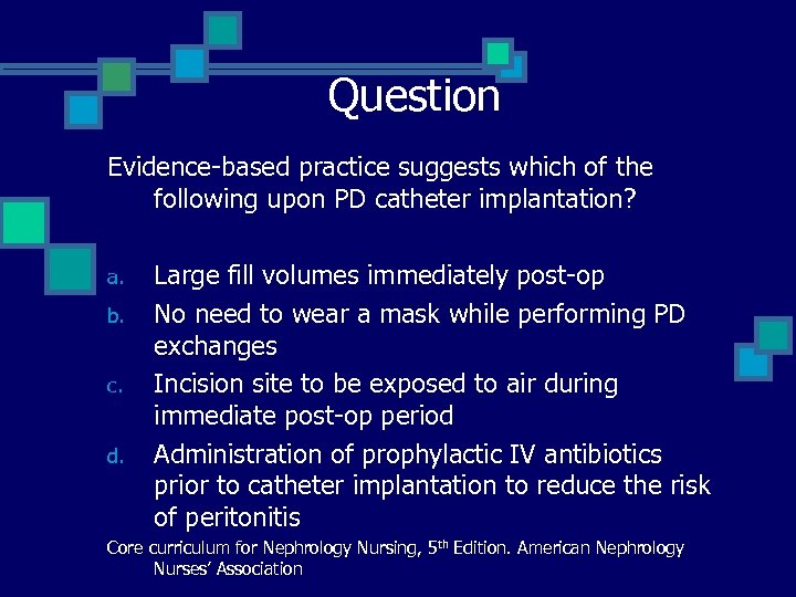 Question Evidence-based practice suggests which of the following upon PD catheter implantation? a. b.