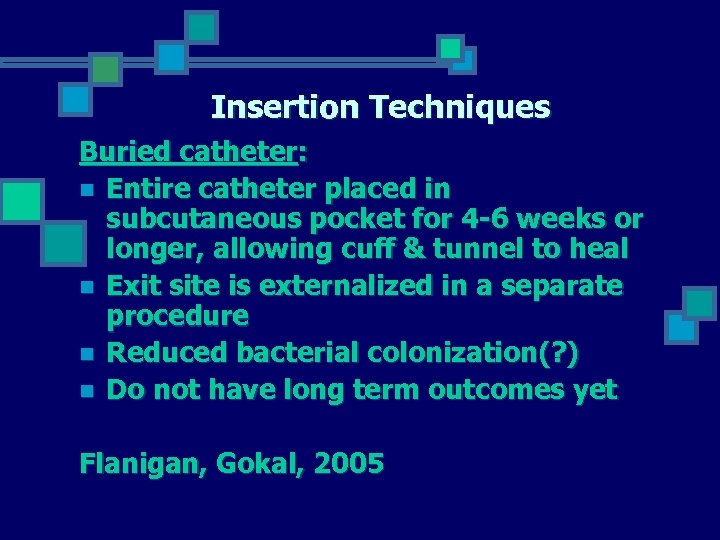 Insertion Techniques Buried catheter: n Entire catheter placed in subcutaneous pocket for 4 -6