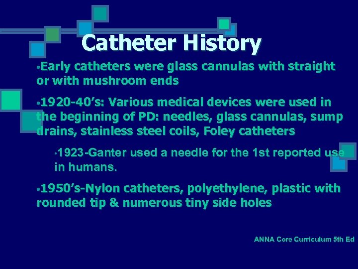 Catheter History • Early catheters were glass cannulas with straight or with mushroom ends