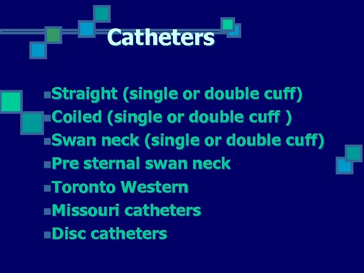 Catheters n. Straight (single or double cuff) n. Coiled (single or double cuff )