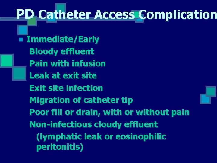 PD Catheter Access Complication n Immediate/Early Bloody effluent Pain with infusion Leak at exit