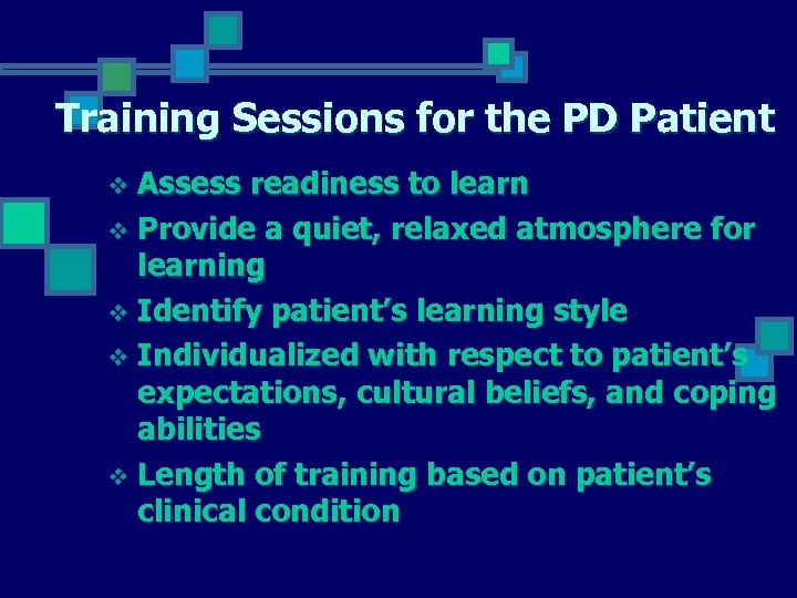 Training Sessions for the PD Patient Assess readiness to learn v Provide a quiet,