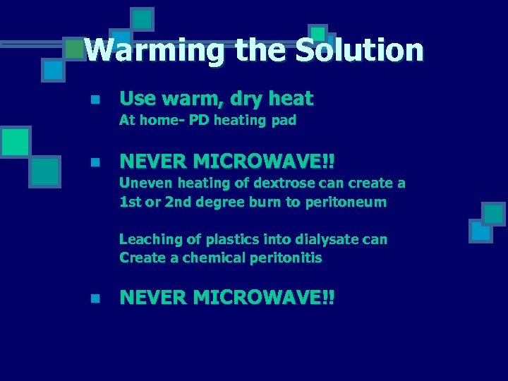 Warming the Solution n Use warm, dry heat At home- PD heating pad n