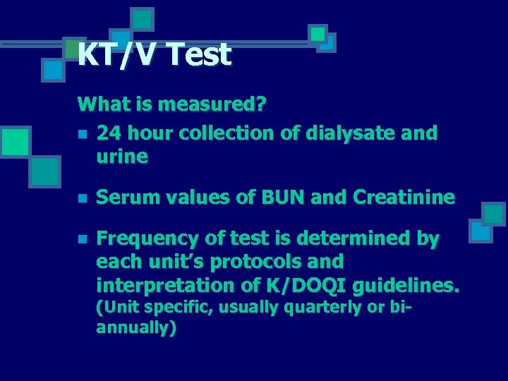 KT/V Test What is measured? n 24 hour collection of dialysate and urine n