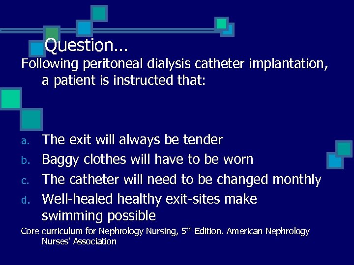 Question… Following peritoneal dialysis catheter implantation, a patient is instructed that: a. b. c.