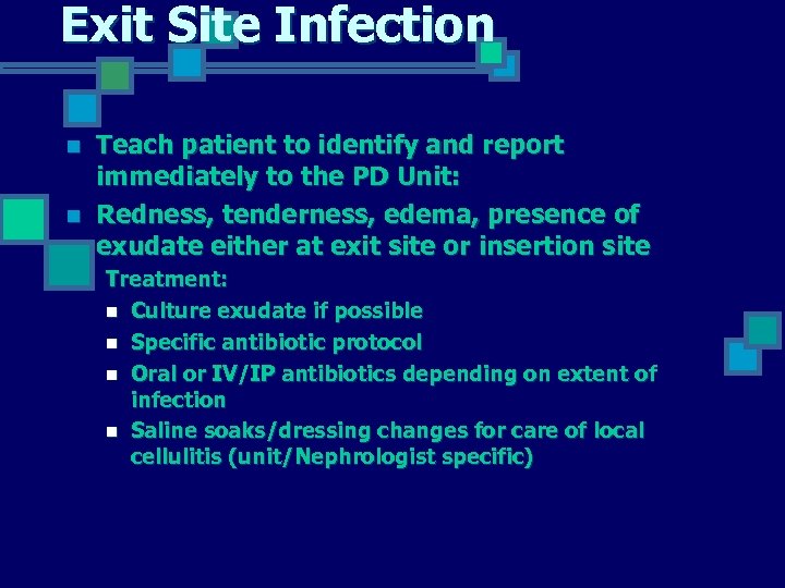 Exit Site Infection n n Teach patient to identify and report immediately to the