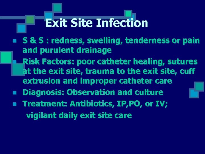 Exit Site Infection n n S & S : redness, swelling, tenderness or pain