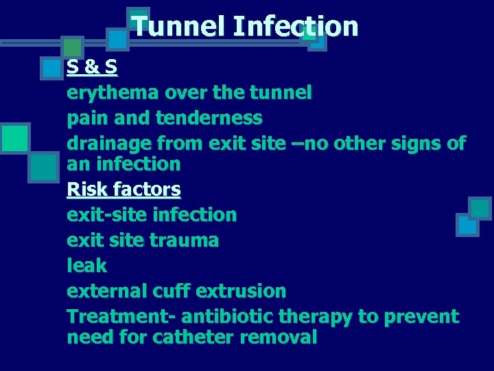 Tunnel Infection S&S erythema over the tunnel pain and tenderness drainage from exit site