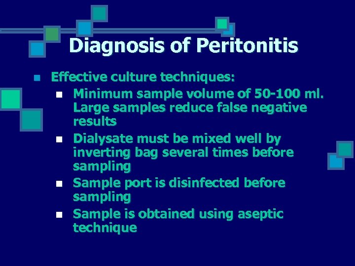 Diagnosis of Peritonitis n Effective culture techniques: n Minimum sample volume of 50 -100