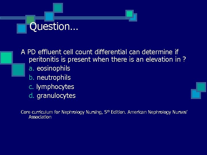 Question… A PD effluent cell count differential can determine if peritonitis is present when