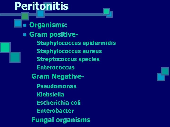 Peritonitis n n Organisms: Gram positive. Staphylococcus epidermidis Staphylococcus aureus Streptococcus species Enterococcus Gram