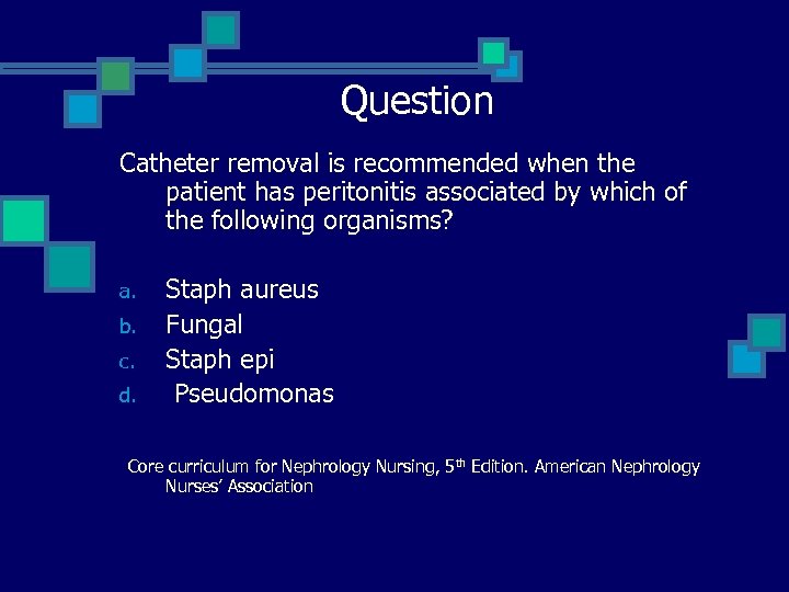 Question Catheter removal is recommended when the patient has peritonitis associated by which of