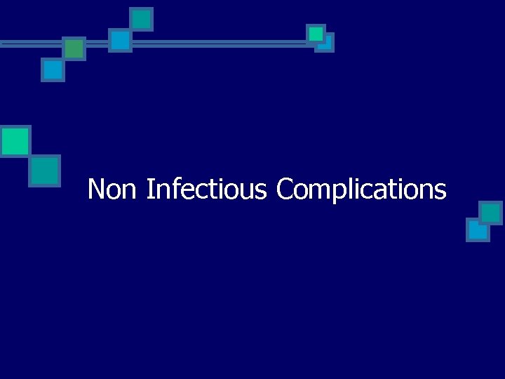 Non Infectious Complications 