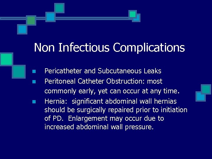 Non Infectious Complications n n n Pericatheter and Subcutaneous Leaks Peritoneal Catheter Obstruction: most