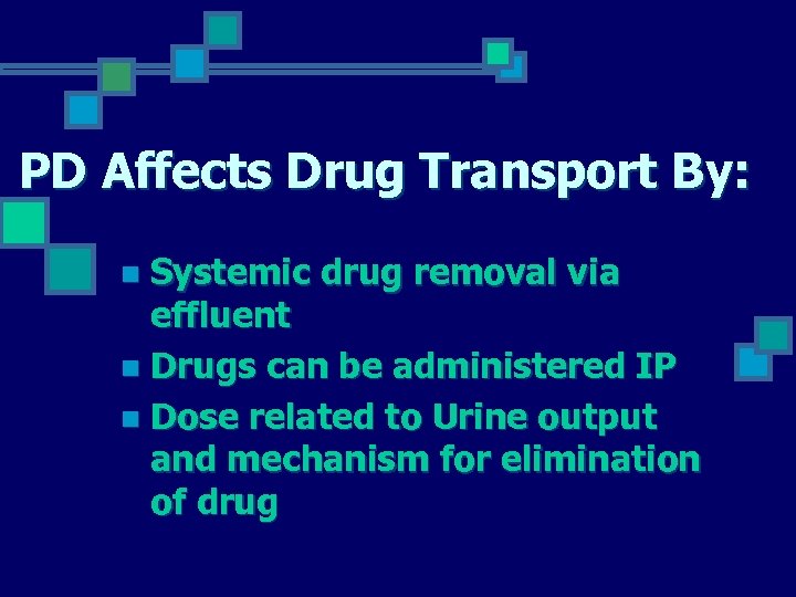 PD Affects Drug Transport By: Systemic drug removal via effluent n Drugs can be