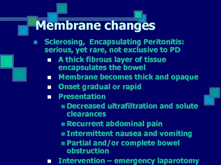 Membrane changes n Sclerosing, Encapsulating Peritonitis: serious, yet rare, not exclusive to PD n