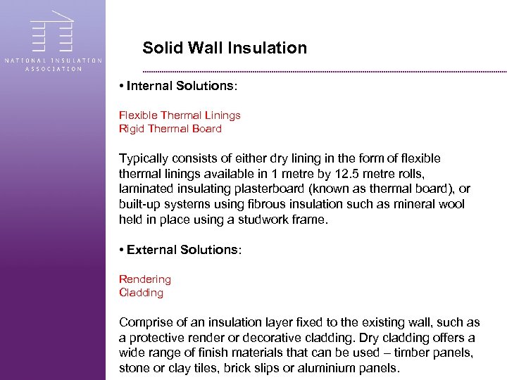 Solid Wall Insulation • Internal Solutions: Flexible Thermal Linings Rigid Thermal Board Typically consists