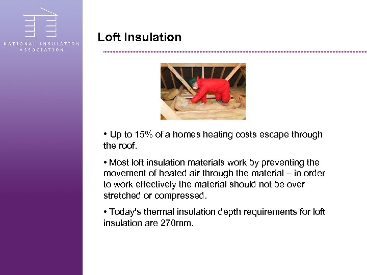 Loft Insulation • Up to 15% of a homes heating costs escape through the