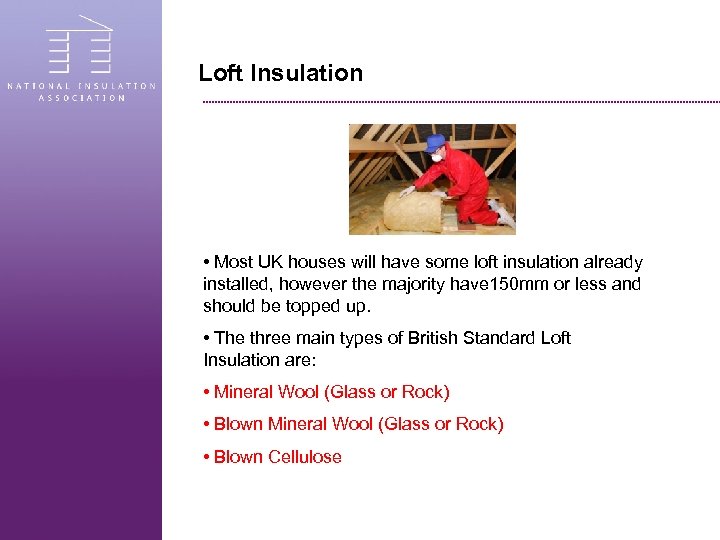 Loft Insulation • Most UK houses will have some loft insulation already installed, however