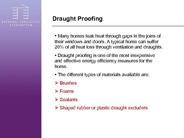 Draught Proofing • Many homes leak heat through gaps in the joins of their