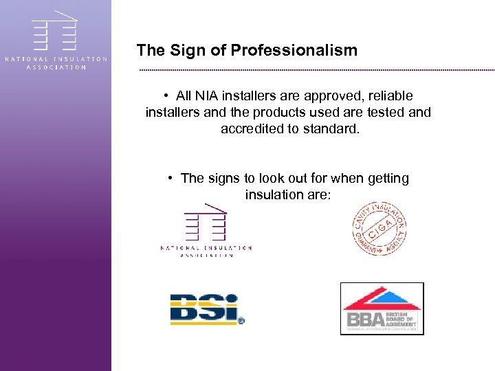 The Sign of Professionalism • All NIA installers are approved, reliable installers and the