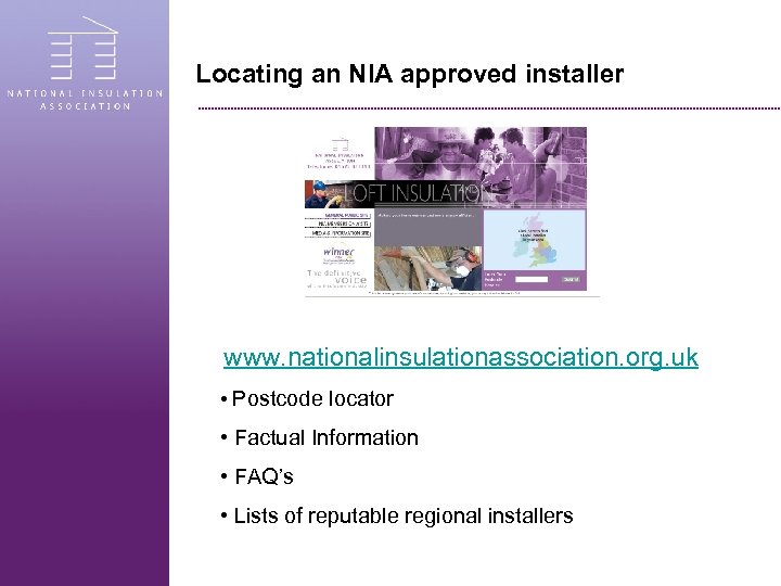 Locating an NIA approved installer www. nationalinsulationassociation. org. uk • Postcode locator • Factual