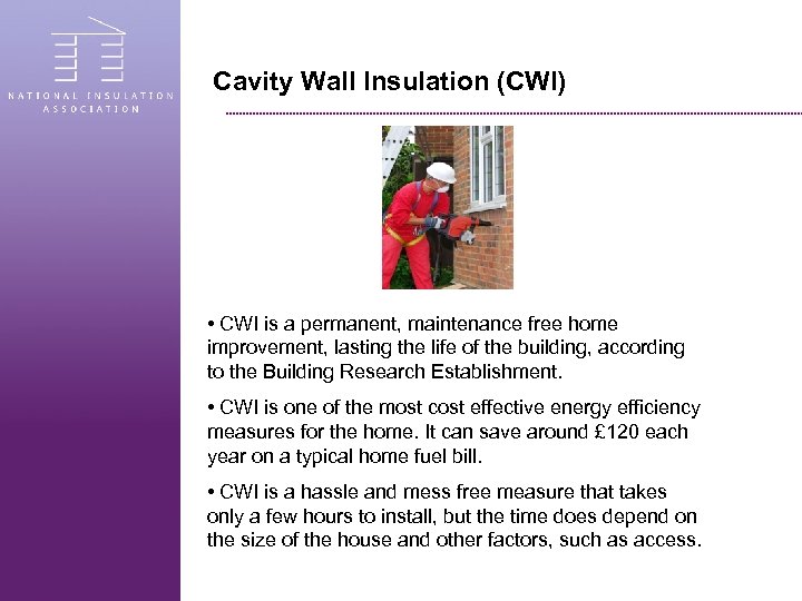 Cavity Wall Insulation (CWI) • CWI is a permanent, maintenance free home improvement, lasting