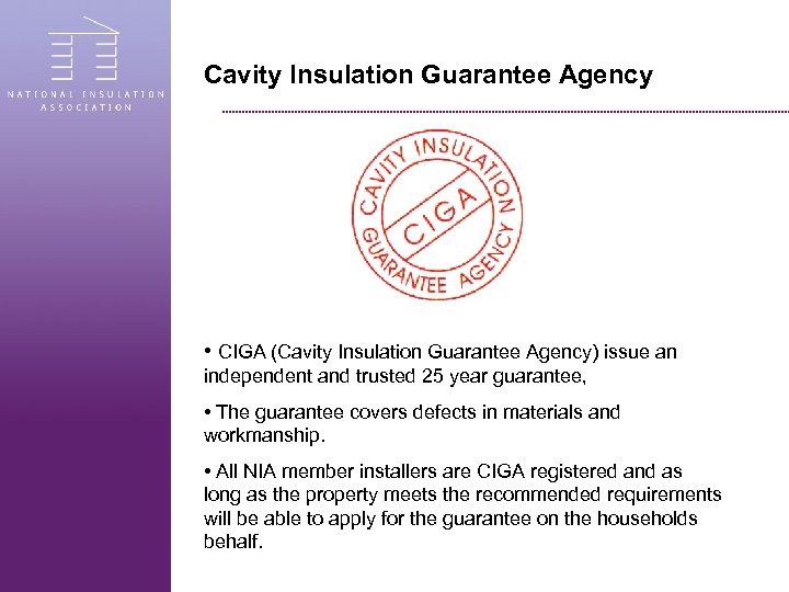 Cavity Insulation Guarantee Agency • CIGA (Cavity Insulation Guarantee Agency) issue an independent and