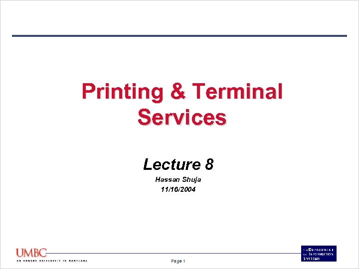 Printing & Terminal Services Lecture 8 Hassan Shuja 11/16/2004 Page 1 