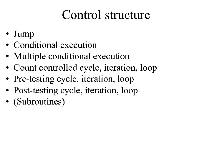 Control structure • • Jump Conditional execution Multiple conditional execution Count controlled cycle, iteration,