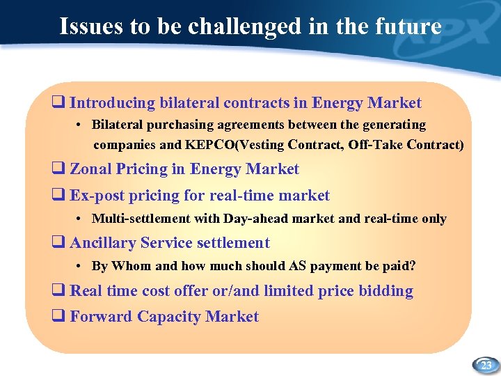 Issues to be challenged in the future q Introducing bilateral contracts in Energy Market